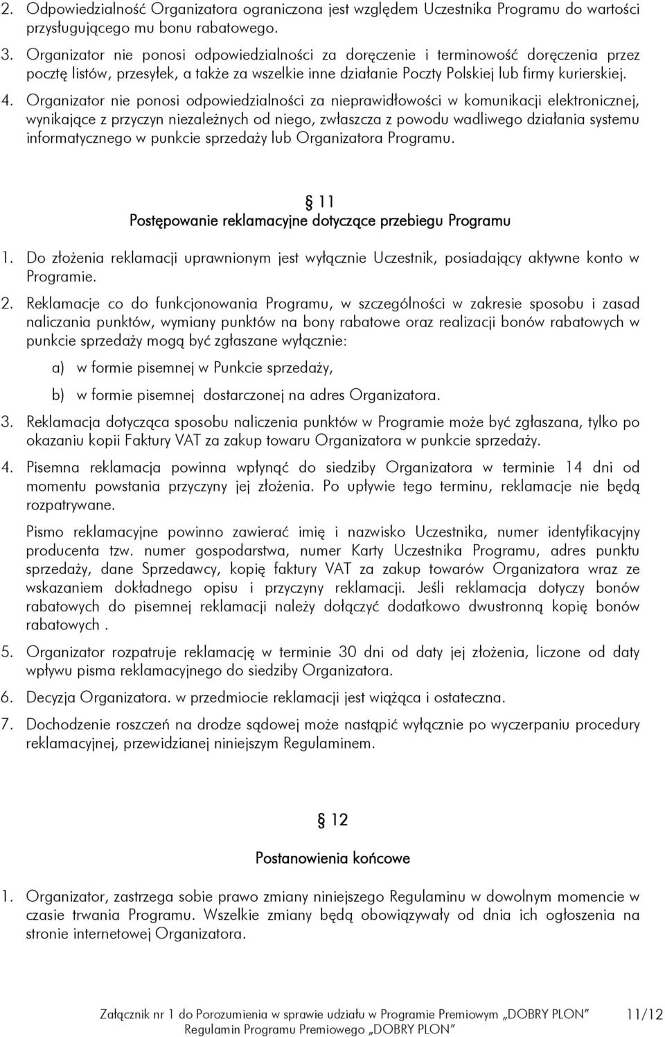 Organizator nie ponosi odpowiedzialności za nieprawidłowości w komunikacji elektronicznej, wynikające z przyczyn niezależnych od niego, zwłaszcza z powodu wadliwego działania systemu informatycznego