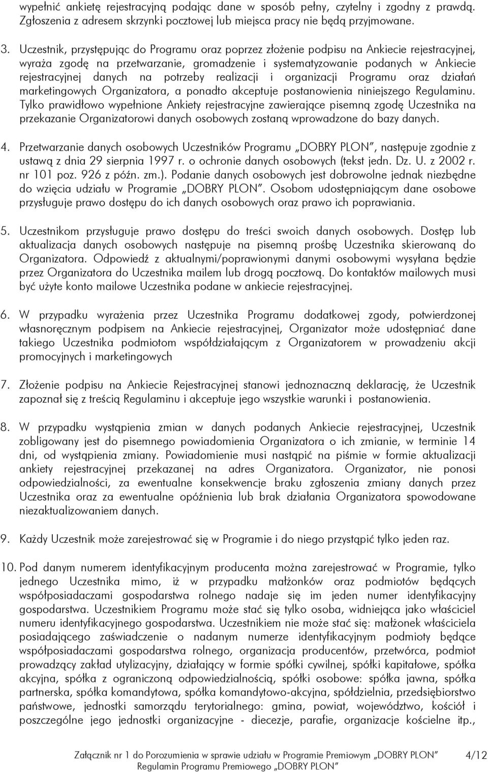 na potrzeby realizacji i organizacji Programu oraz działań marketingowych Organizatora, a ponadto akceptuje postanowienia niniejszego Regulaminu.