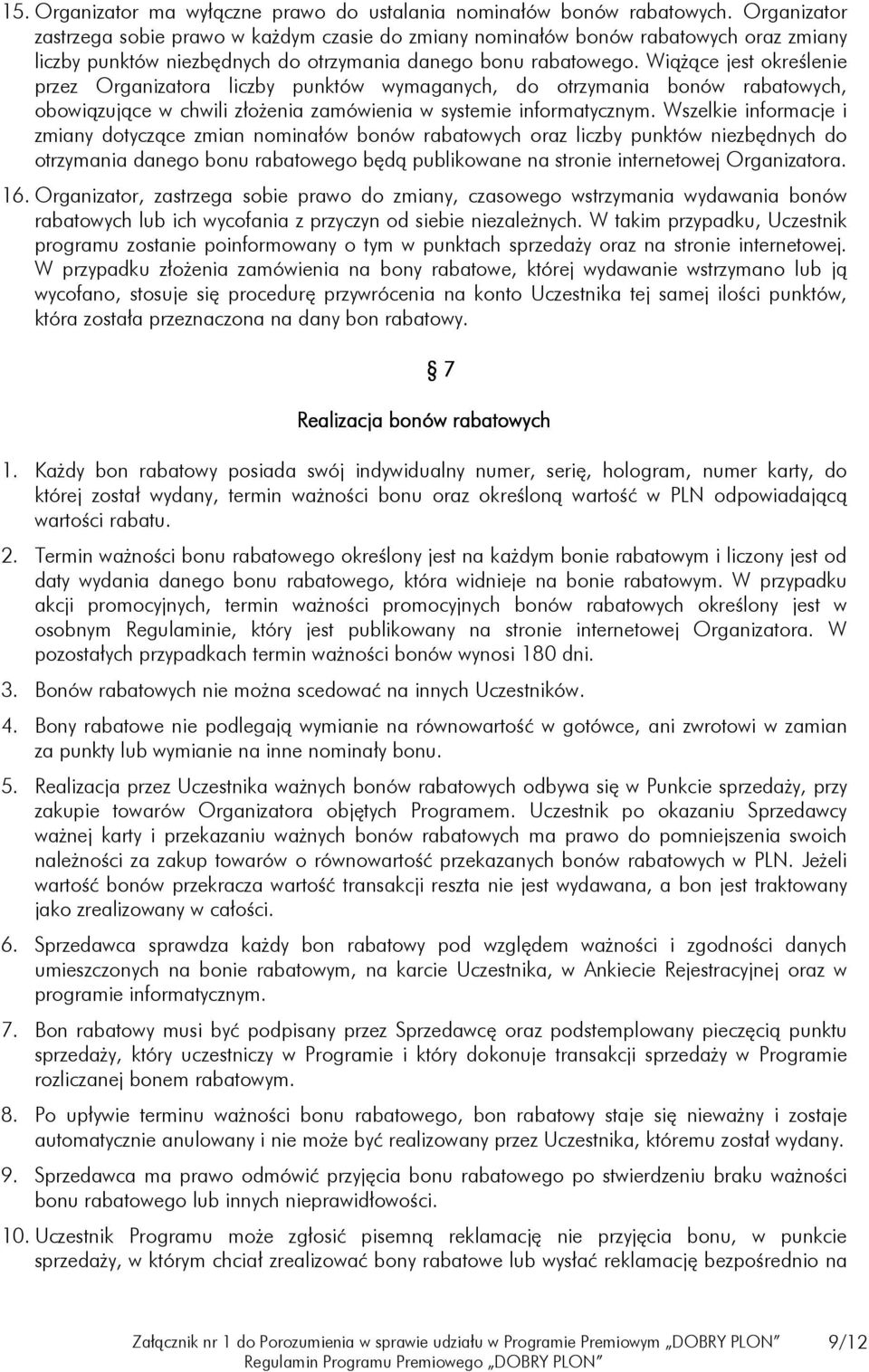 Wiążące jest określenie przez Organizatora liczby punktów wymaganych, do otrzymania bonów rabatowych, obowiązujące w chwili złożenia zamówienia w systemie informatycznym.