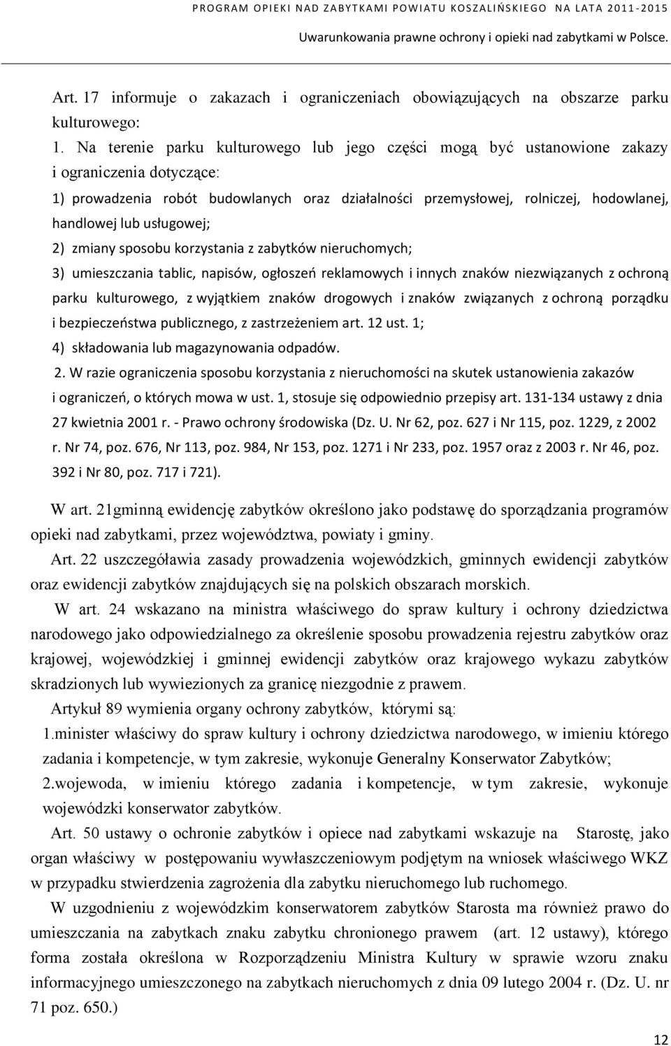 lub usługowej; 2) zmiany sposobu korzystania z zabytków nieruchomych; 3) umieszczania tablic, napisów, ogłoszeo reklamowych i innych znaków niezwiązanych z ochroną parku kulturowego, z wyjątkiem