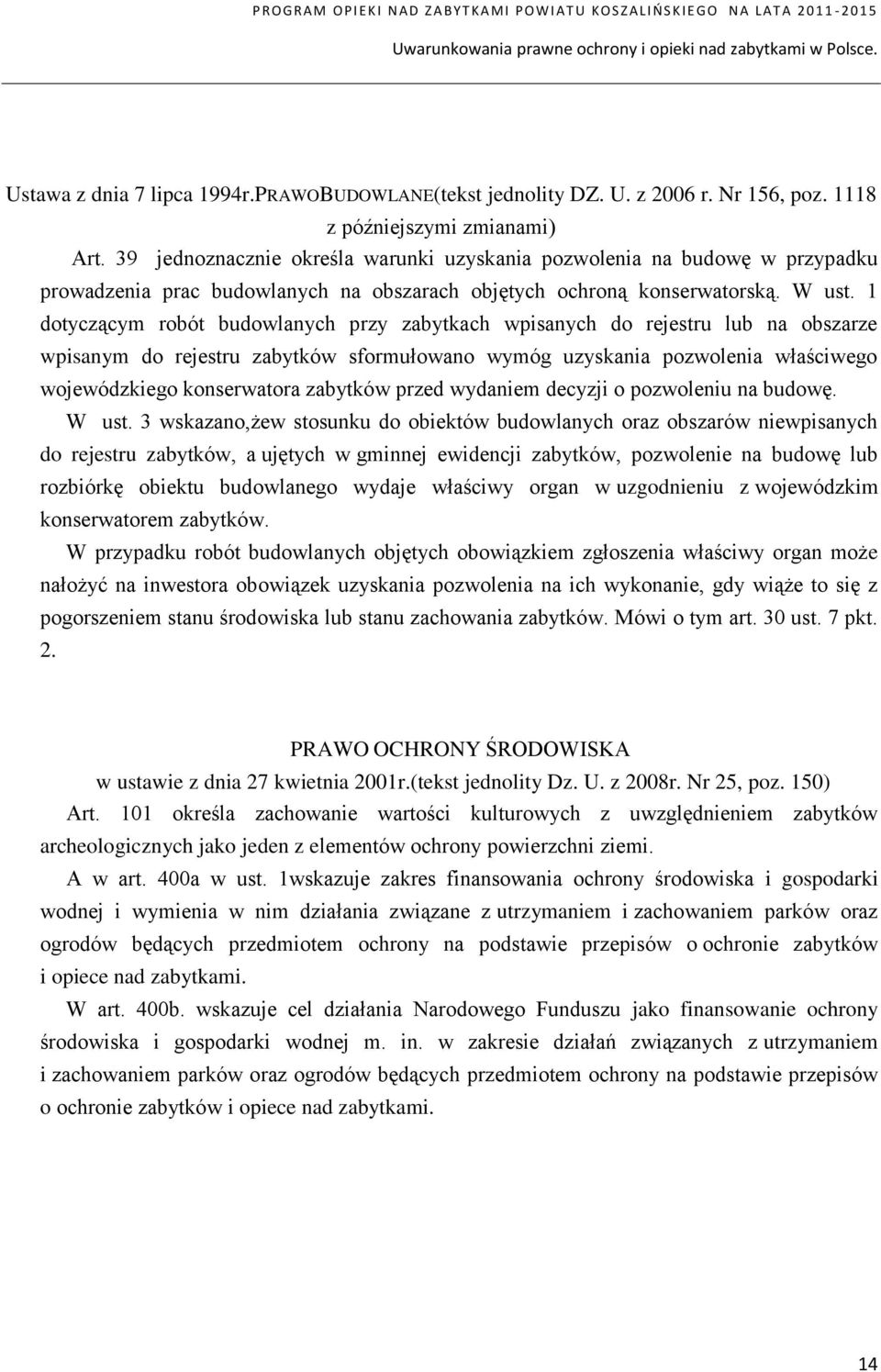 1 dotyczącym robót budowlanych przy zabytkach wpisanych do rejestru lub na obszarze wpisanym do rejestru zabytków sformułowano wymóg uzyskania pozwolenia właściwego wojewódzkiego konserwatora