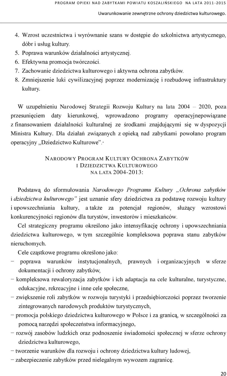 Zmniejszenie luki cywilizacyjnej poprzez modernizację i rozbudowę infrastruktury kultury.