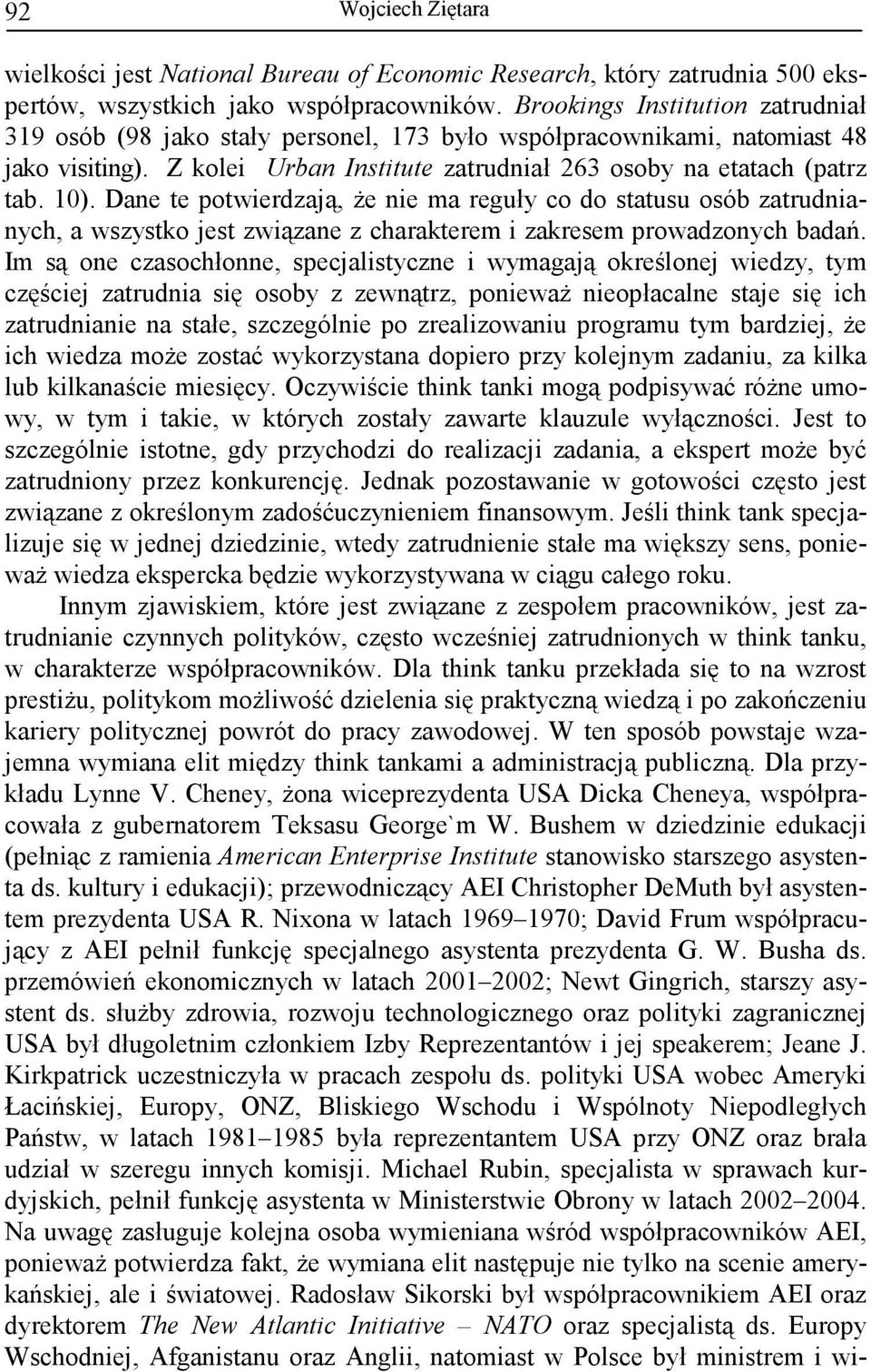 Dane te potwierdzają, Ŝe nie ma reguły co do statusu osób zatrudnianych, a wszystko jest związane z charakterem i zakresem prowadzonych badań.