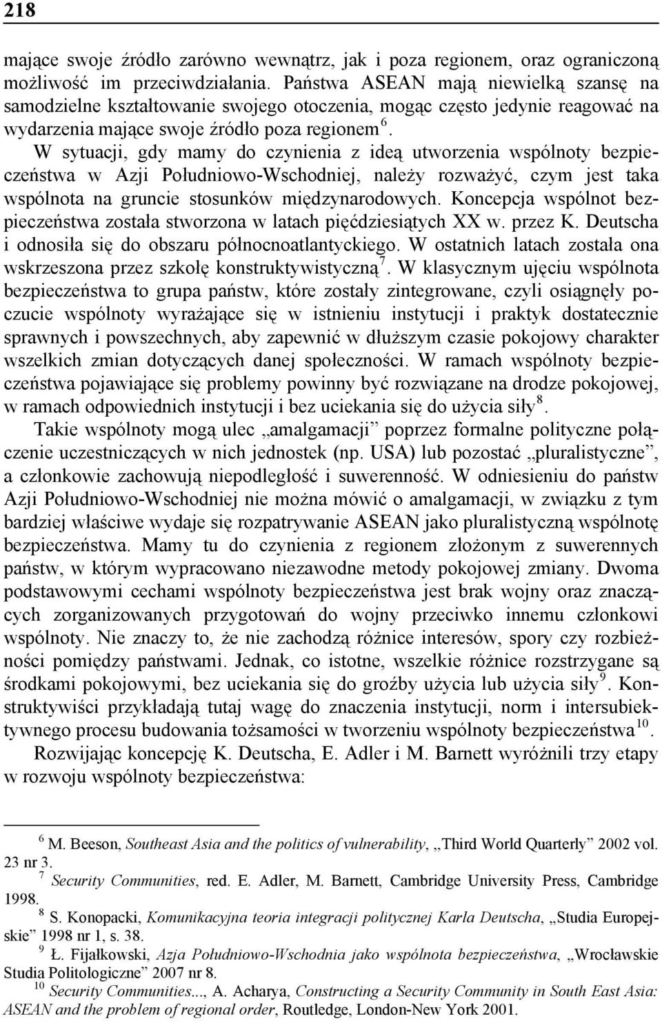 W sytuacji, gdy mamy do czynienia z ideą utworzenia wspólnoty bezpieczeństwa w Azji Południowo-Wschodniej, należy rozważyć, czym jest taka wspólnota na gruncie stosunków międzynarodowych.