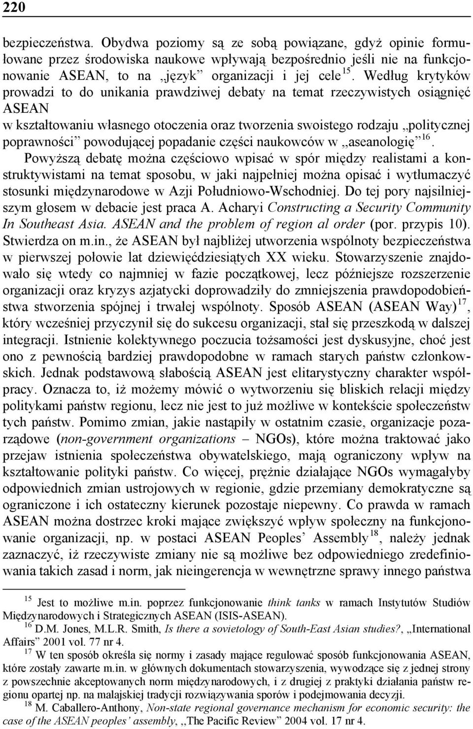 Według krytyków prowadzi to do unikania prawdziwej debaty na temat rzeczywistych osiągnięć ASEAN w kształtowaniu własnego otoczenia oraz tworzenia swoistego rodzaju politycznej poprawności