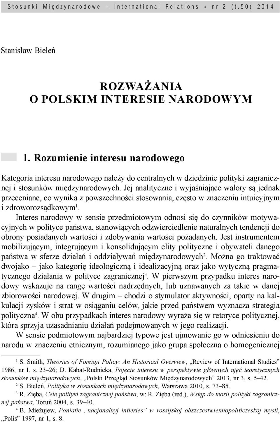 Jej analityczne i wyjaśniające walory są jednak przeceniane, co wynika z powszechności stosowania, często w znaczeniu intuicyjnym i zdroworozsądkowym 1.