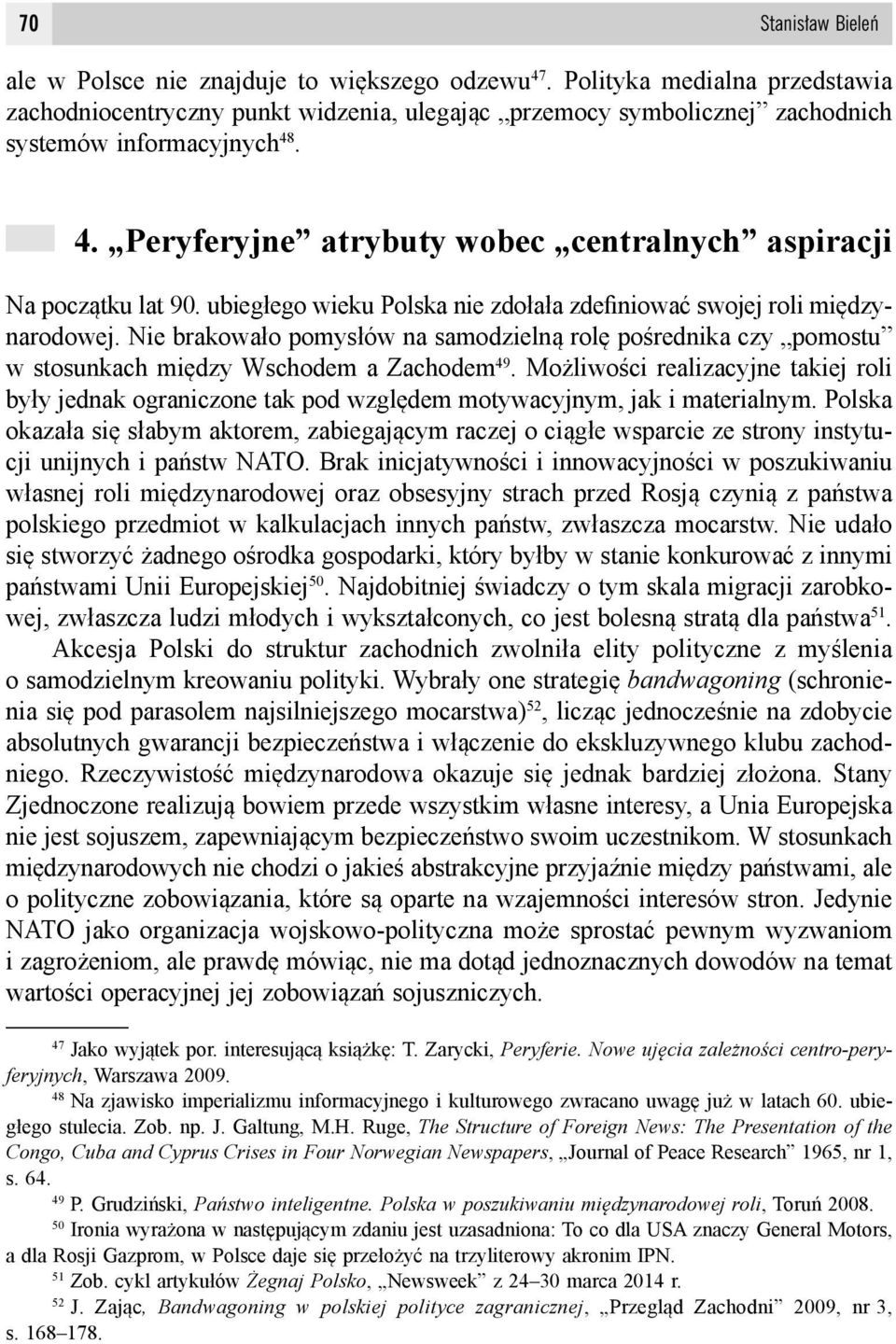 . 4. Peryferyjne atrybuty wobec centralnych aspiracji Na początku lat 90. ubiegłego wieku Polska nie zdołała zdefiniować swojej roli międzynarodowej.