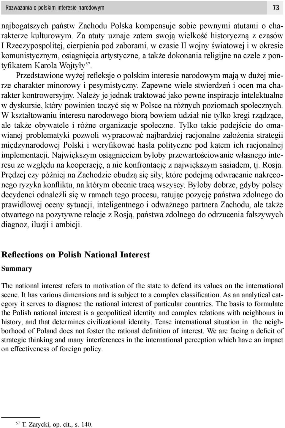 dokonania religijne na czele z pontyfikatem Karola Wojtyły 57. Przedstawione wyżej refleksje o polskim interesie narodowym mają w dużej mierze charakter minorowy i pesymistyczny.