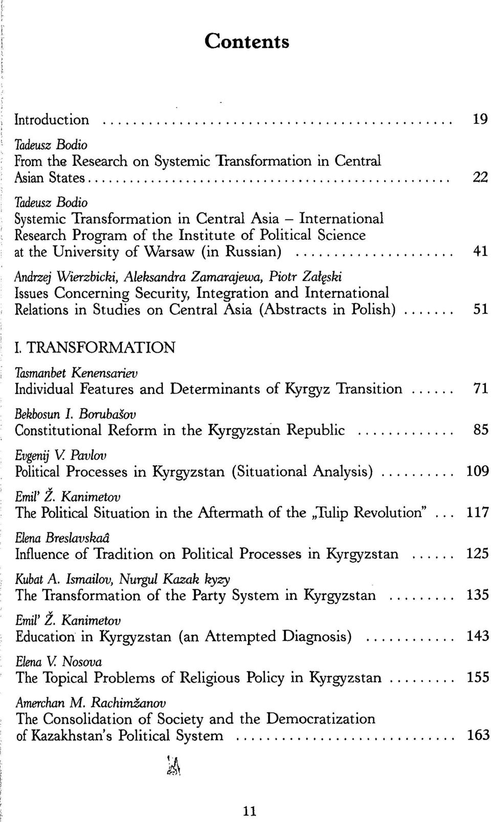 Relations in Studies on Central Asia (Abstracts in Polish) 51 I. TRANSFORMATION Tasmanbet Kenensarieo Individual Features and Determinants of Kyrgyz Transition 71 Bekbosun I.