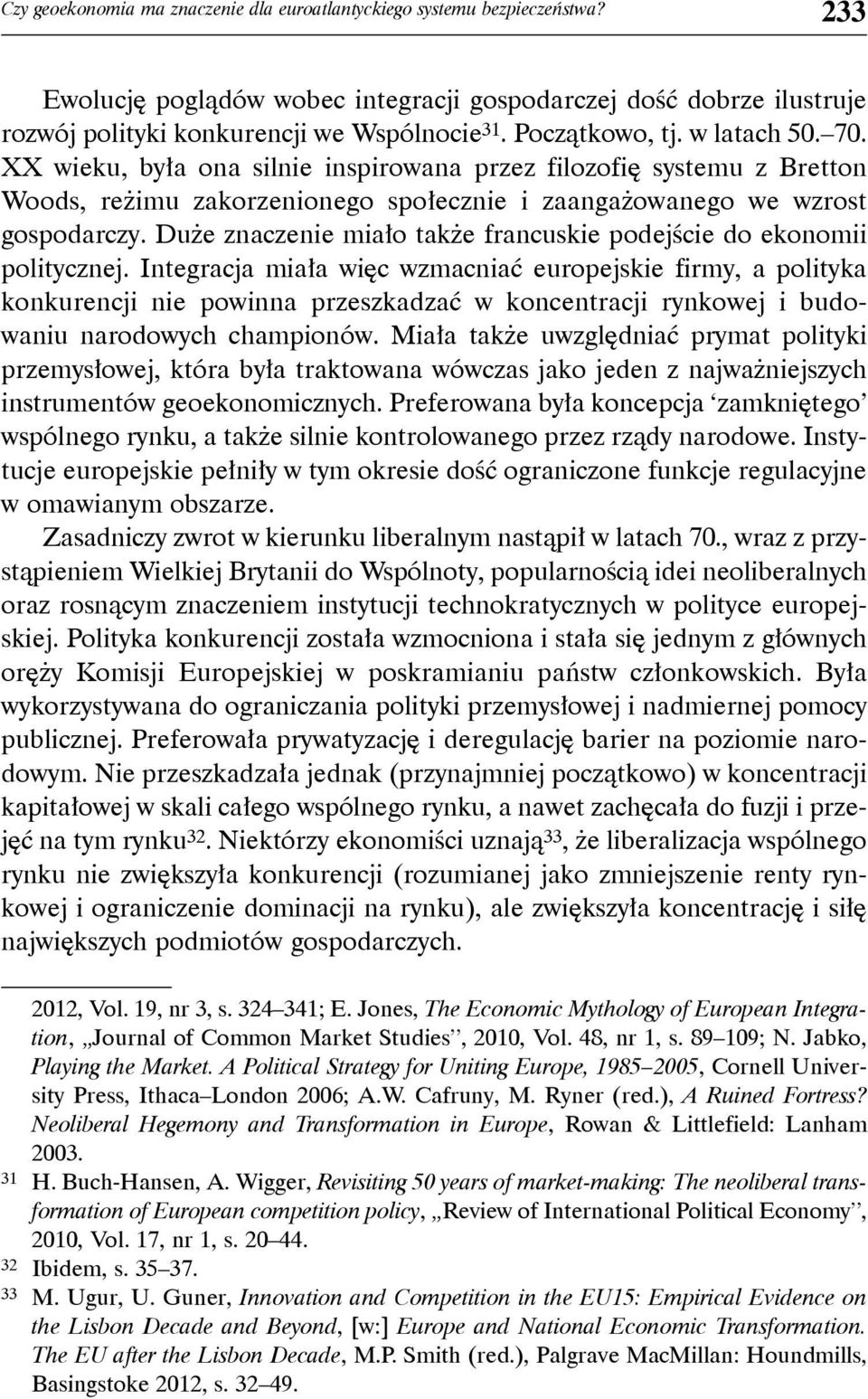 Duże znaczenie miało także francuskie podejście do ekonomii politycznej.