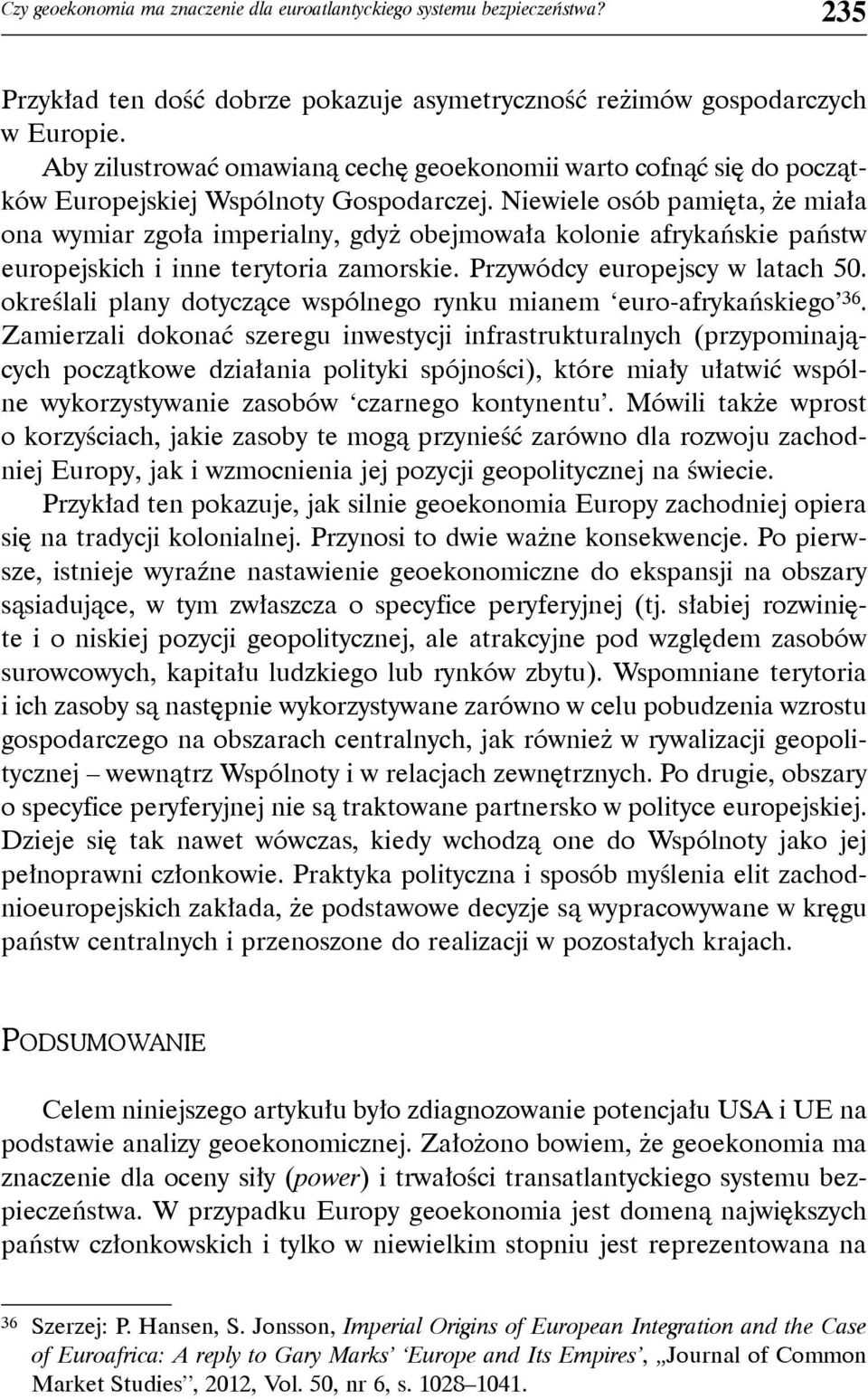 Niewiele osób pamięta, że miała ona wymiar zgoła imperialny, gdyż obejmowała kolonie afrykańskie państw europejskich i inne terytoria zamorskie. Przywódcy europejscy w latach 50.