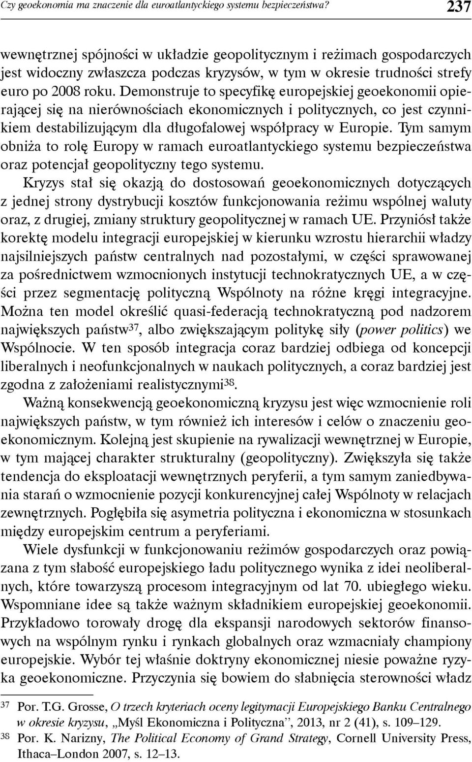 Demonstruje to specyfikę europejskiej geoekonomii opierającej się na nierównościach ekonomicznych i politycznych, co jest czynnikiem destabilizującym dla długofalowej współpracy w Europie.