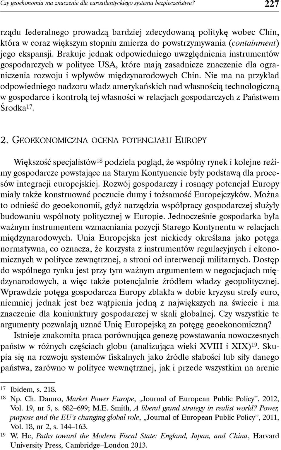 Brakuje jednak odpowiedniego uwzględnienia instrumentów gospodarczych w polityce USA, które mają zasadnicze znaczenie dla ograniczenia rozwoju i wpływów międzynarodowych Chin.