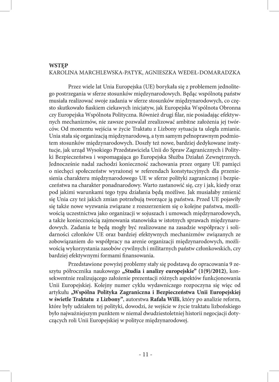 Wspólnota Polityczna. Również drugi filar, nie posiadając efektywnych mechanizmów, nie zawsze pozwalał zrealizować ambitne założenia jej twórców.