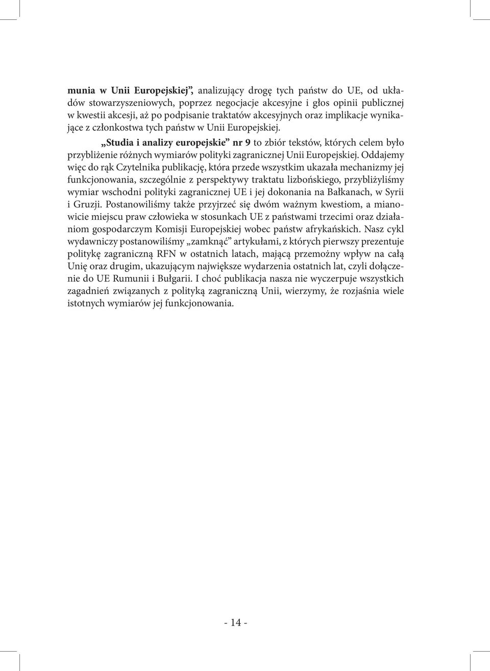 Studia i analizy europejskie nr 9 to zbiór tekstów, których celem było przybliżenie różnych wymiarów polityki zagranicznej Unii Europejskiej.