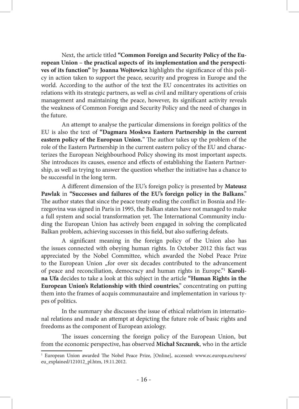 According to the author of the text the EU concentrates its activities on relations with its strategic partners, as well as civil and military operations of crisis management and maintaining the