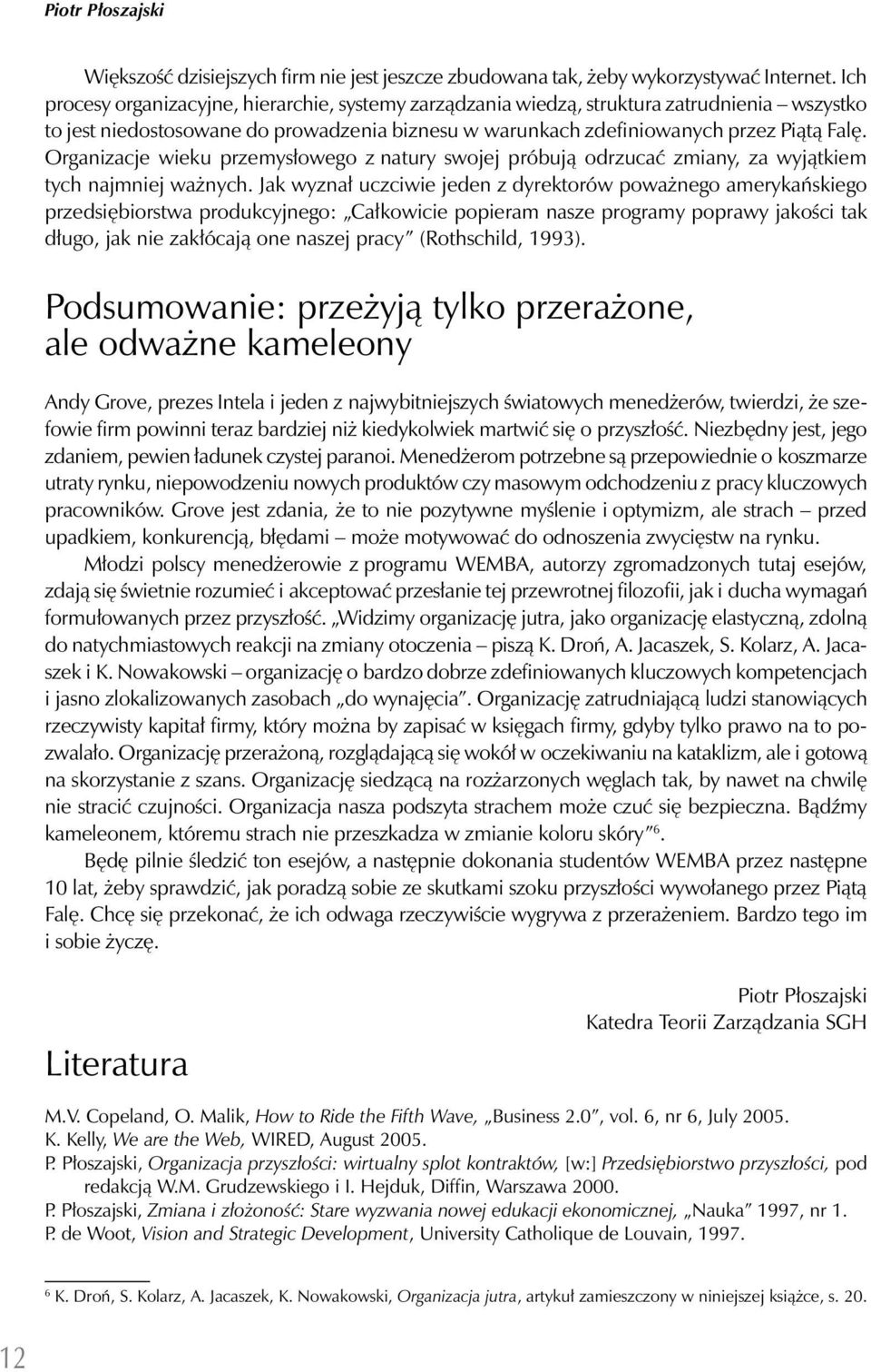 Organizacje wieku przemysłowego z natury swojej próbują odrzucać zmiany, za wyjątkiem tych najmniej ważnych.