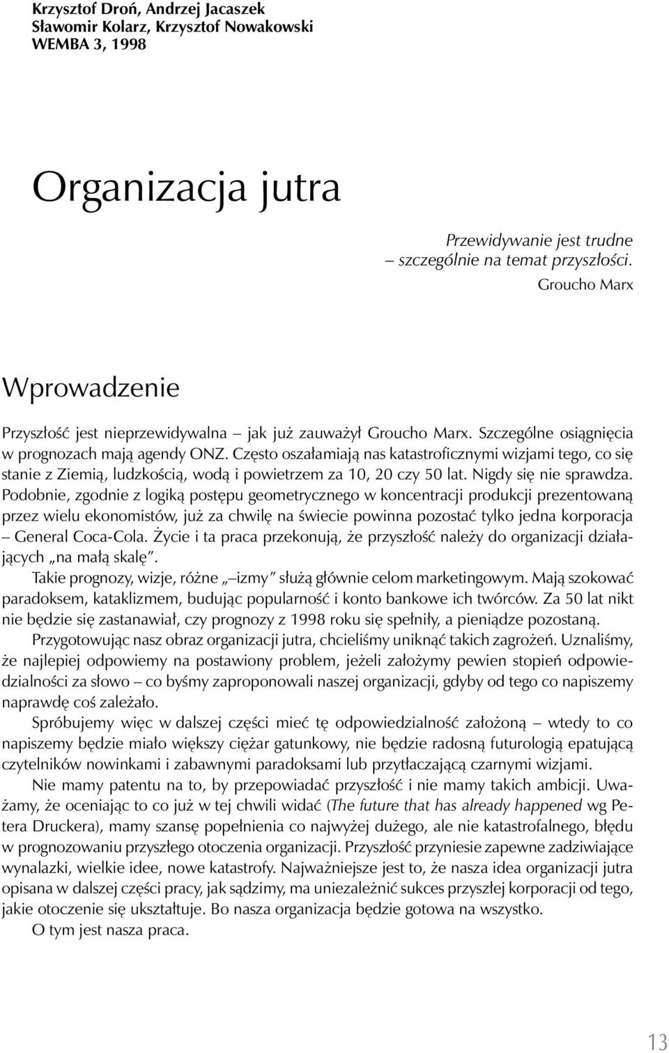 Często oszałamiają nas katastroficznymi wizjami tego, co się stanie z Ziemią, ludzkością, wodą i powietrzem za 10, 20 czy 50 lat. Nigdy się nie sprawdza.