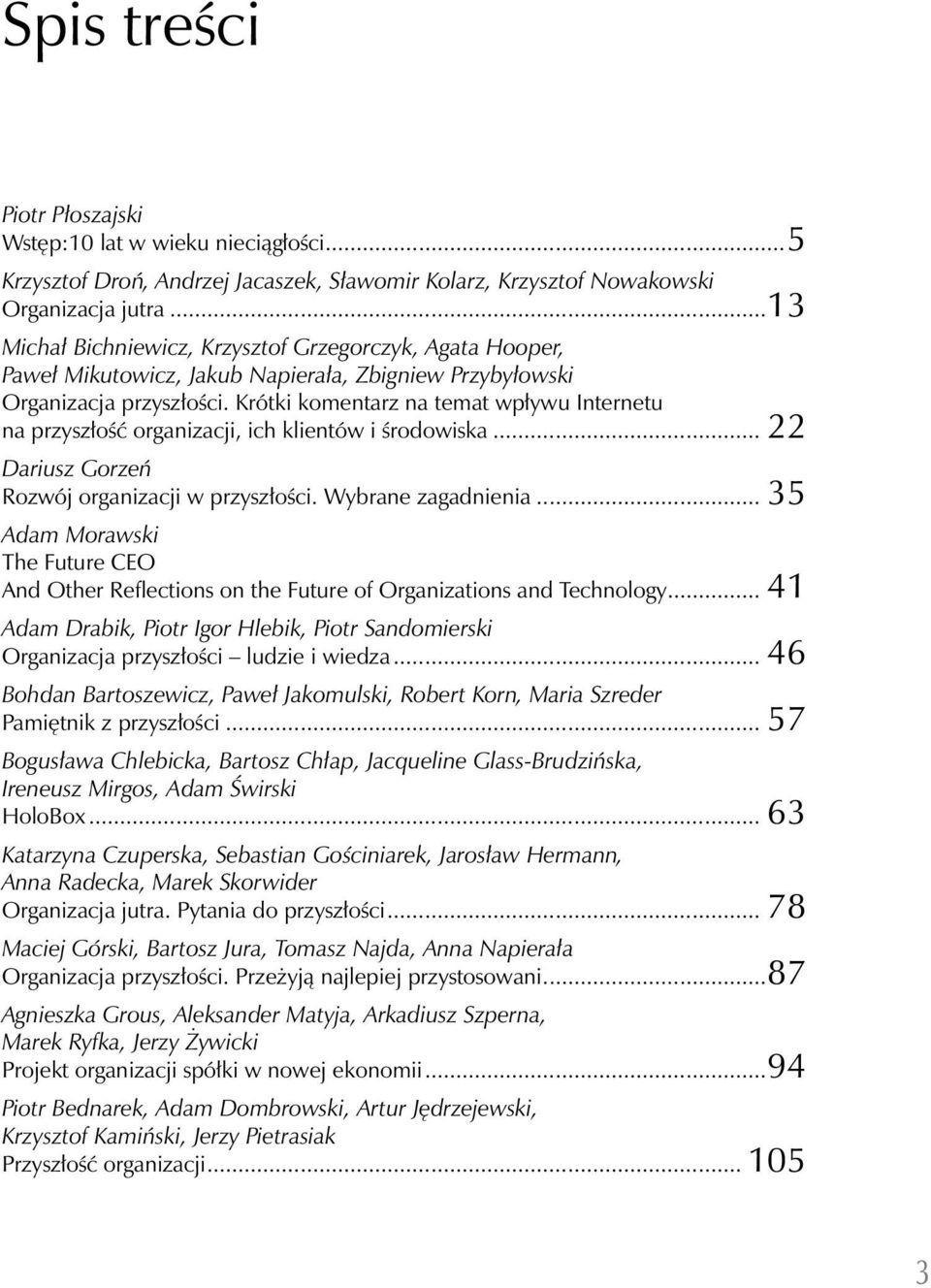 Krótki komentarz na temat wpływu Internetu na przyszłość organizacji, ich klientów i środowiska... 22 Dariusz Gorzeń Rozwój organizacji w przyszłości. Wybrane zagadnienia.