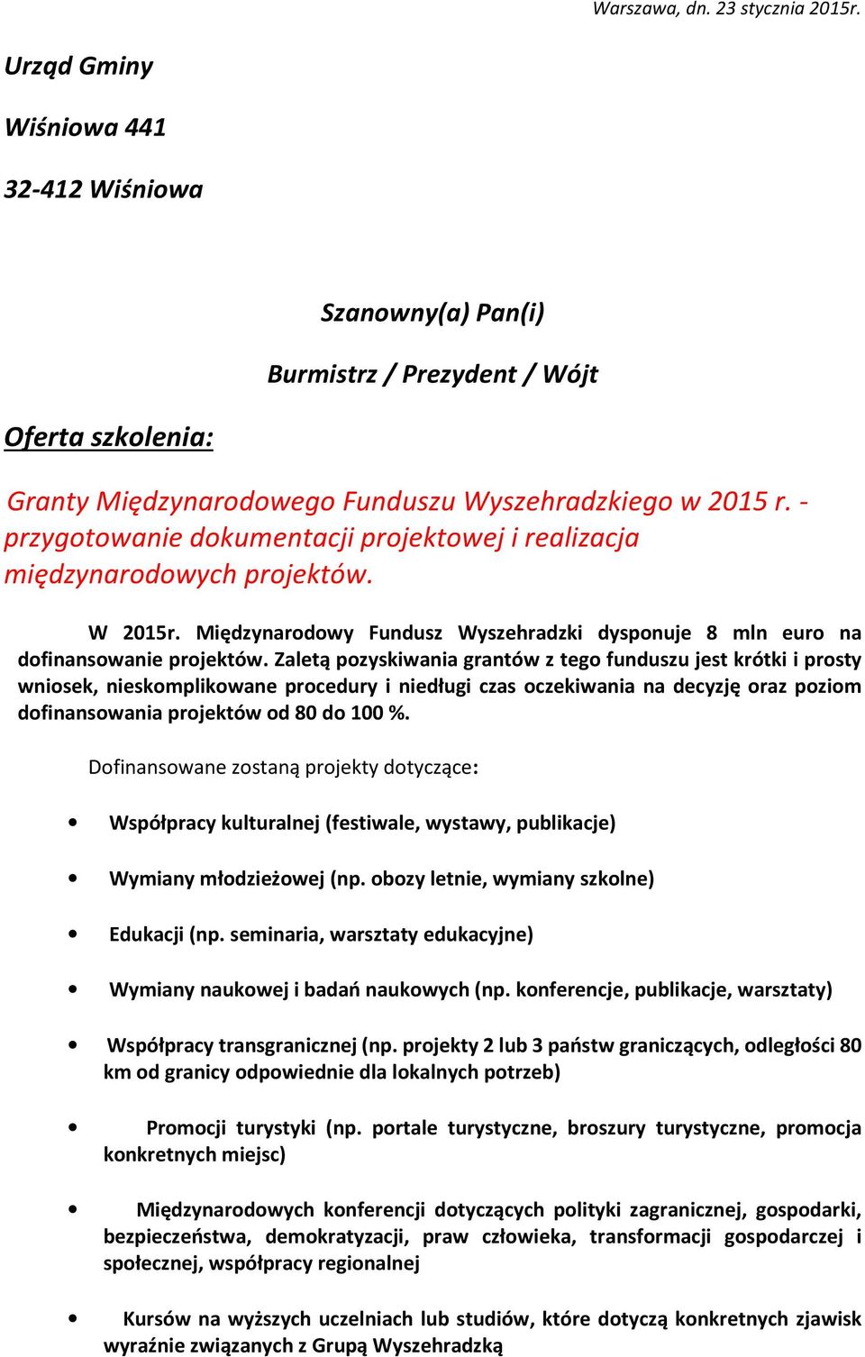 Zaletą pozyskiwania grantów z tego funduszu jest krótki i prosty wniosek, nieskomplikowane procedury i niedługi czas oczekiwania na decyzję oraz poziom dofinansowania projektów od 80 do 100 %.