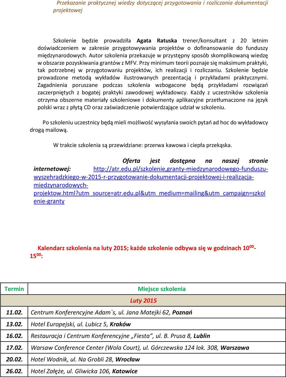 Przy minimum teorii poznaje się maksimum praktyki, tak potrzebnej w przygotowaniu projektów, ich realizacji i rozliczaniu.