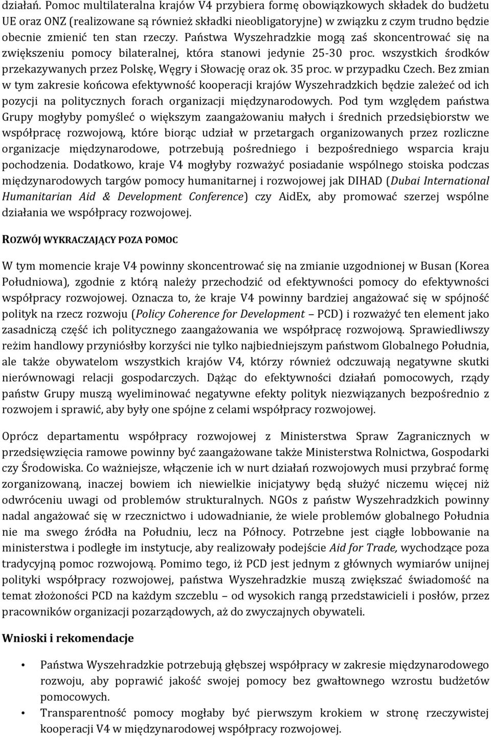 rzeczy. Państwa Wyszehradzkie mogą zaś skoncentrować się na zwiększeniu pomocy bilateralnej, która stanowi jedynie 25-30 proc. wszystkich środków przekazywanych przez Polskę, Węgry i Słowację oraz ok.