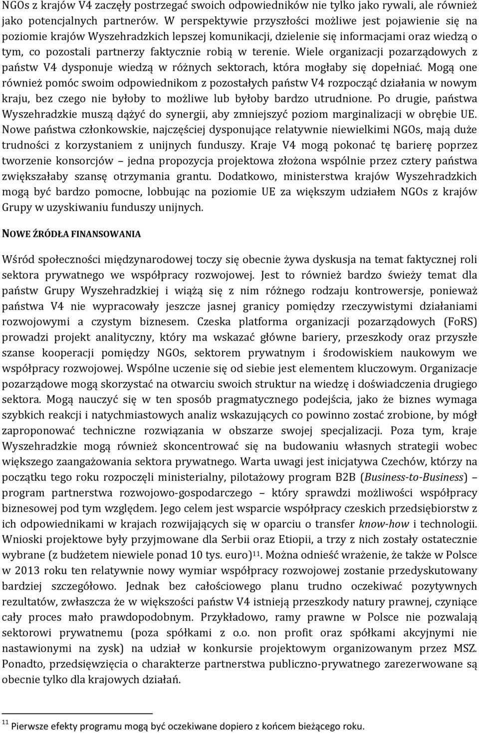 terenie. Wiele organizacji pozarządowych z państw V4 dysponuje wiedzą w różnych sektorach, która mogłaby się dopełniać.