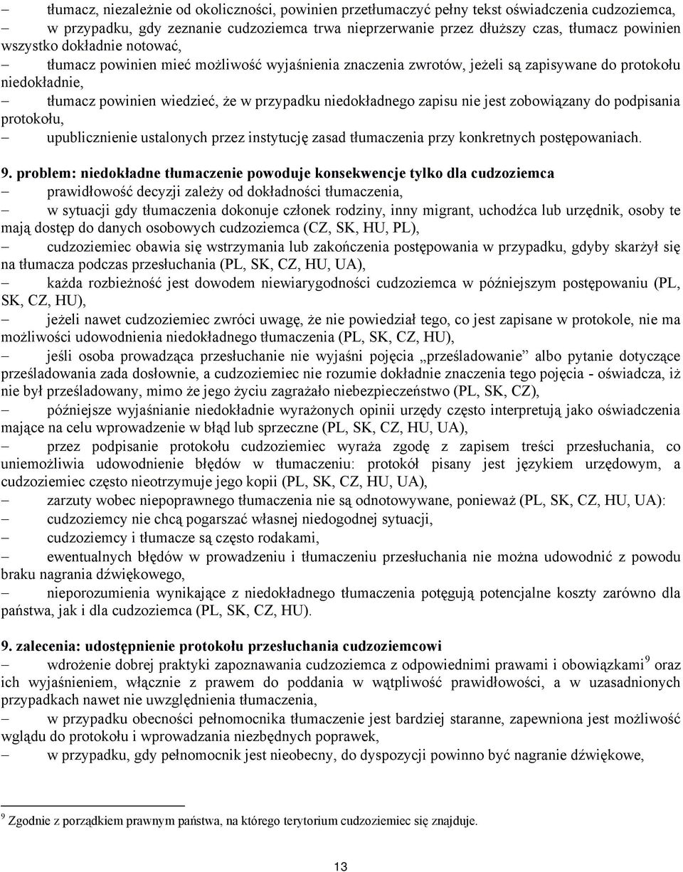 zapisu nie jest zobowiązany do podpisania protokołu, upublicznienie ustalonych przez instytucję zasad tłumaczenia przy konkretnych postępowaniach. 9.