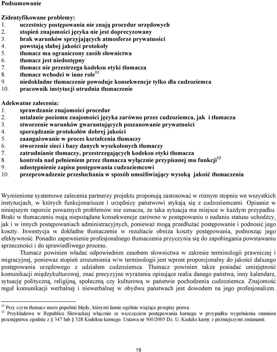 tłumacz nie przestrzega kodeksu etyki tłumacza 8. tłumacz wchodzi w inne role 11 9. niedokładne tłumaczenie powoduje konsekwencje tylko dla cudzoziemca 10.