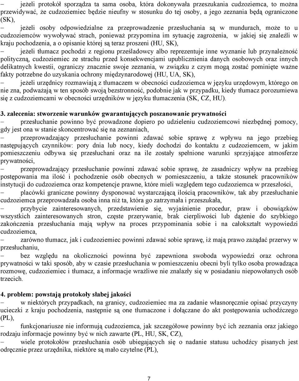 pochodzenia, a o opisanie której są teraz proszeni (HU, SK), jeżeli tłumacz pochodzi z regionu prześladowcy albo reprezentuje inne wyznanie lub przynależność polityczną, cudzoziemiec ze strachu przed