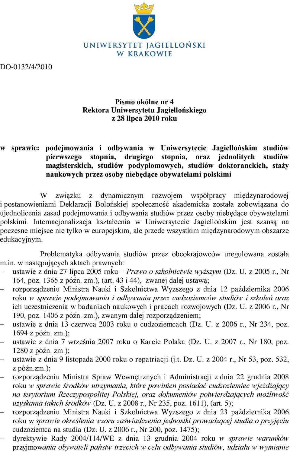 międzynarodowej i postanowieniami Deklaracji Bolońskiej społeczność akademicka została zobowiązana do ujednolicenia zasad podejmowania i odbywania studiów przez osoby niebędące obywatelami polskimi.