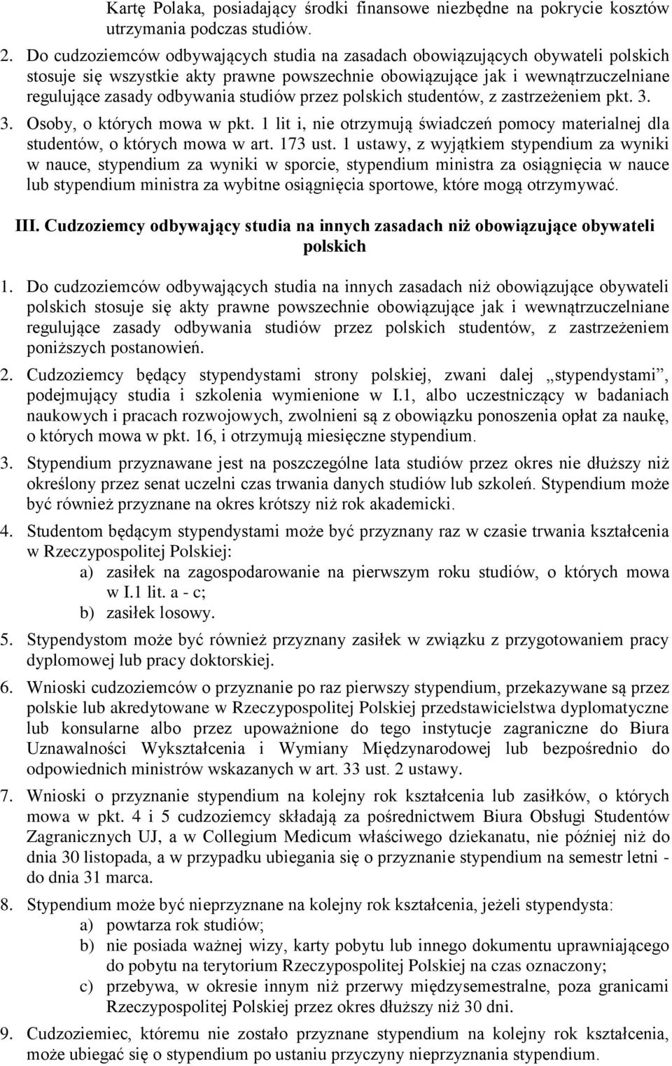 studiów przez polskich studentów, z zastrzeżeniem pkt. 3. 3. Osoby, o których mowa w pkt. 1 lit i, nie otrzymują świadczeń pomocy materialnej dla studentów, o których mowa w art. 173 ust.