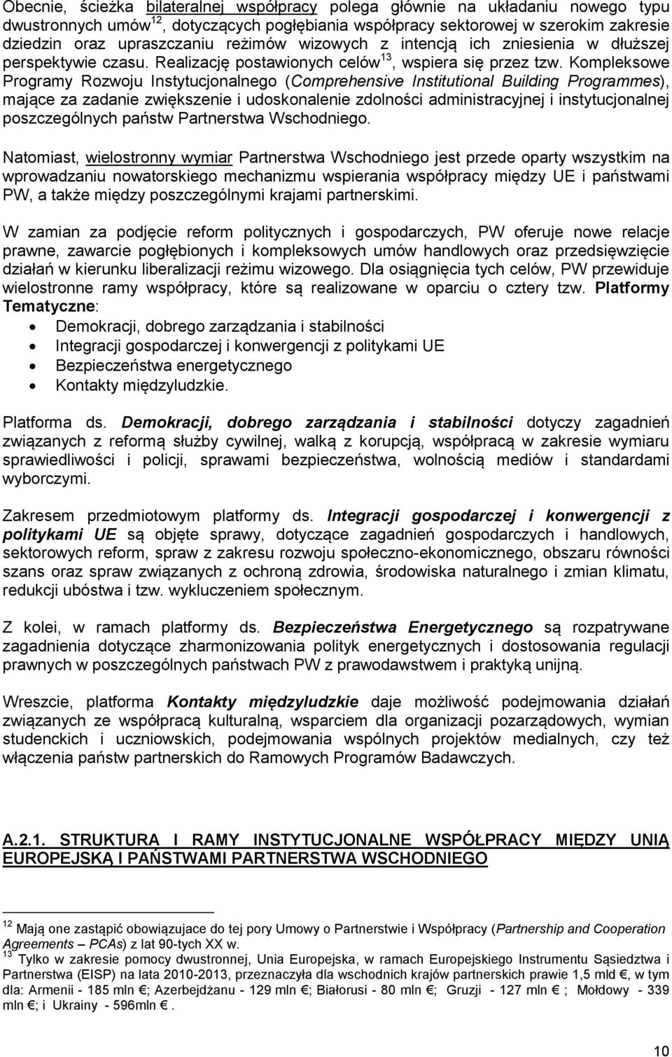 Kompleksowe Programy Rozwoju Instytucjonalnego (Comprehensive Institutional Building Programmes), mające za zadanie zwiększenie i udoskonalenie zdolności administracyjnej i instytucjonalnej