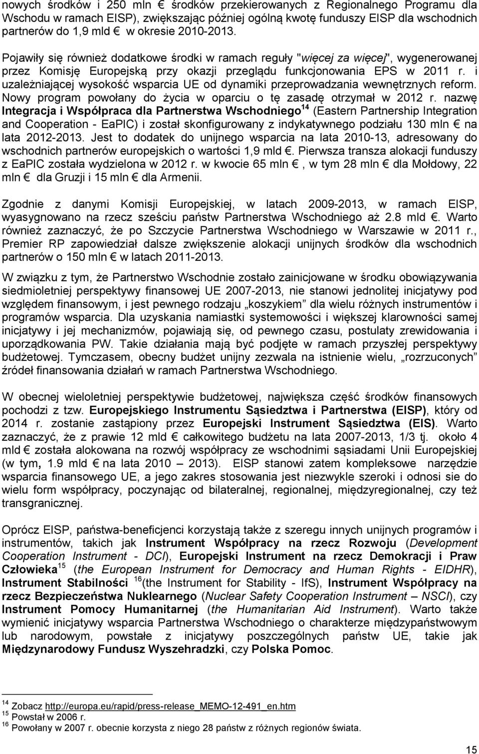 i uzależniającej wysokość wsparcia UE od dynamiki przeprowadzania wewnętrznych reform. Nowy program powołany do życia w oparciu o tę zasadę otrzymał w 2012 r.