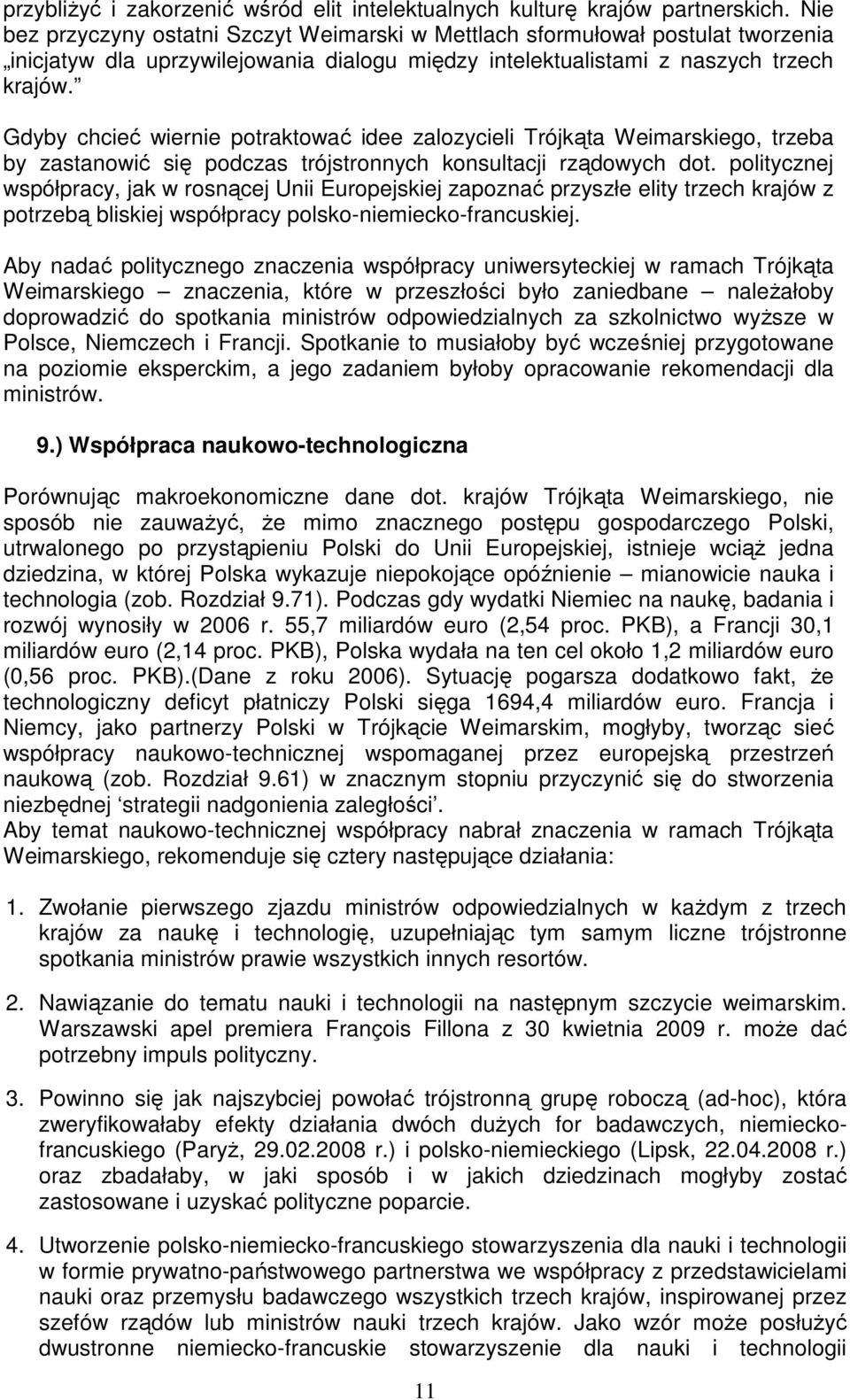 Gdyby chcieć wiernie potraktować idee zalozycieli Trójkąta Weimarskiego, trzeba by zastanowić się podczas trójstronnych konsultacji rządowych dot.