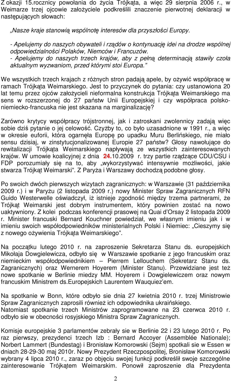 - Apelujemy do naszych obywateli i rządów o kontynuację idei na drodze wspólnej odpowiedzialności Polaków, Niemców i Francuzów.