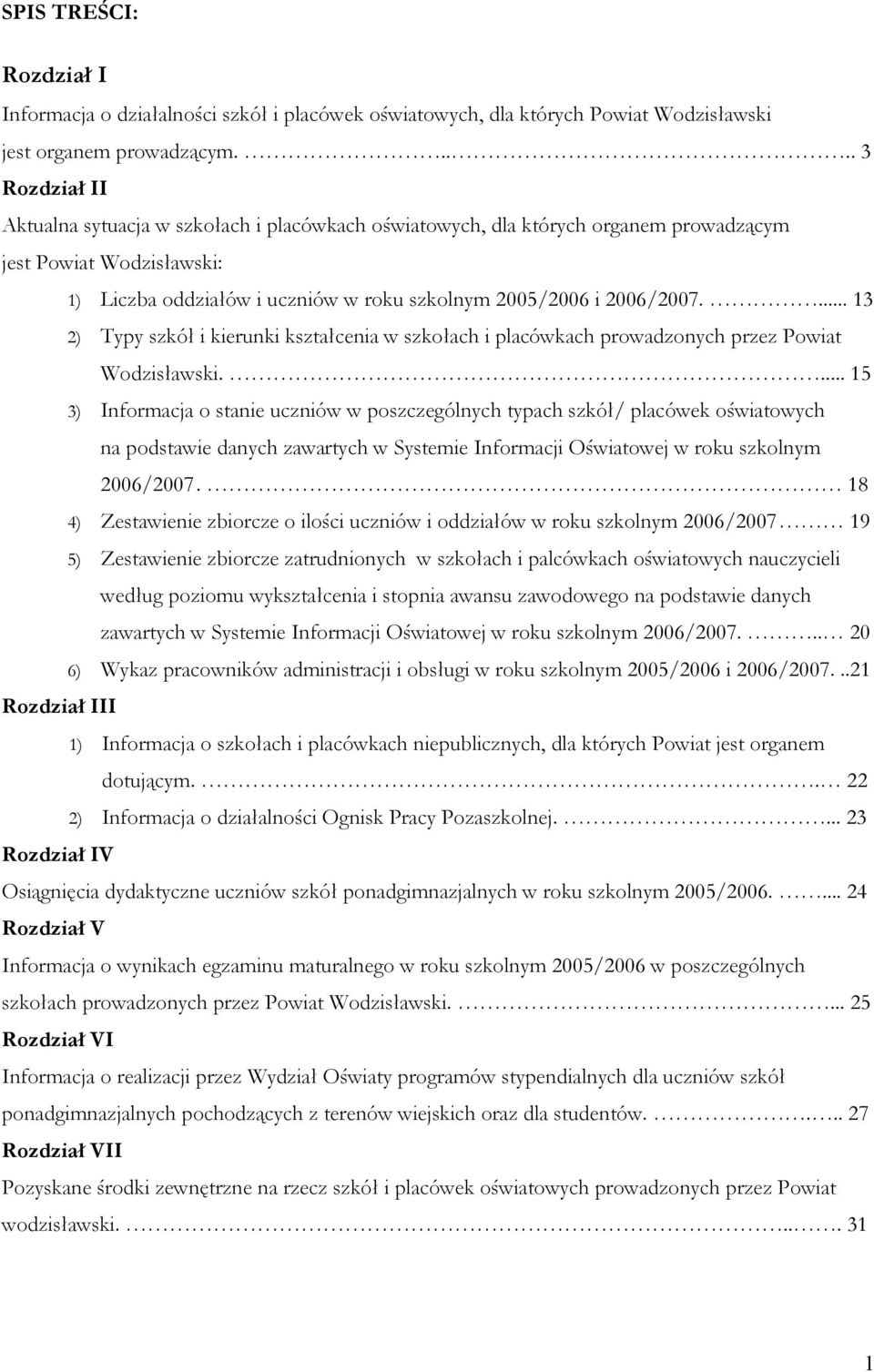 ... 13 2) Typy szkół i kierunki kształcenia w szkołach i placówkach prowadzonych przez Powiat Wodzisławski.