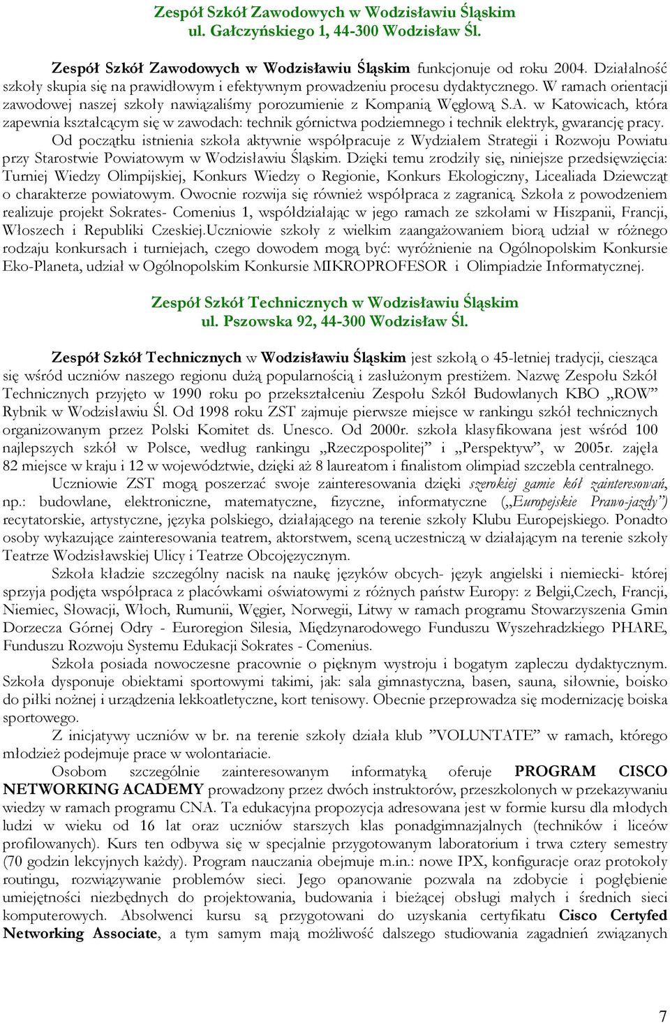 w Katowicach, która zapewnia kształcącym się w zawodach: technik górnictwa podziemnego i technik elektryk, gwarancję pracy.