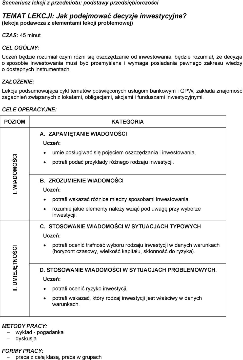 musi być przemyślana i wymaga posiadania pewnego zakresu wiedzy o dostępnych instrumentach ZAŁOŻENIE: Lekcja podsumowująca cykl tematów poświęconych usługom bankowym i GPW, zakłada znajomość