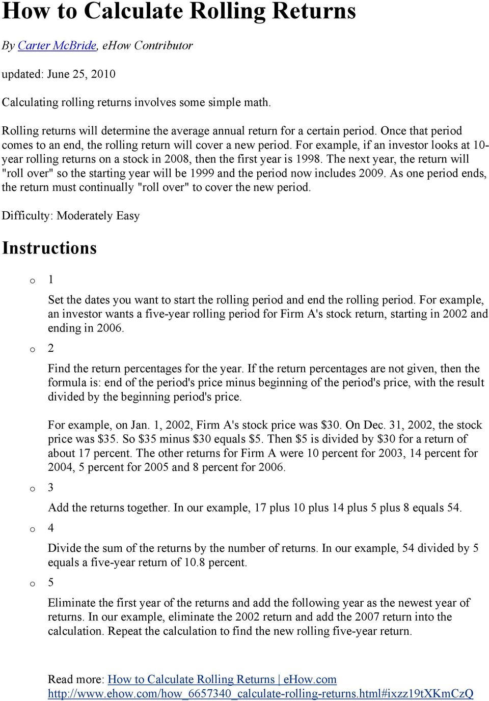 For example, if an investor looks at 10- year rolling returns on a stock in 2008, then the first year is 1998.