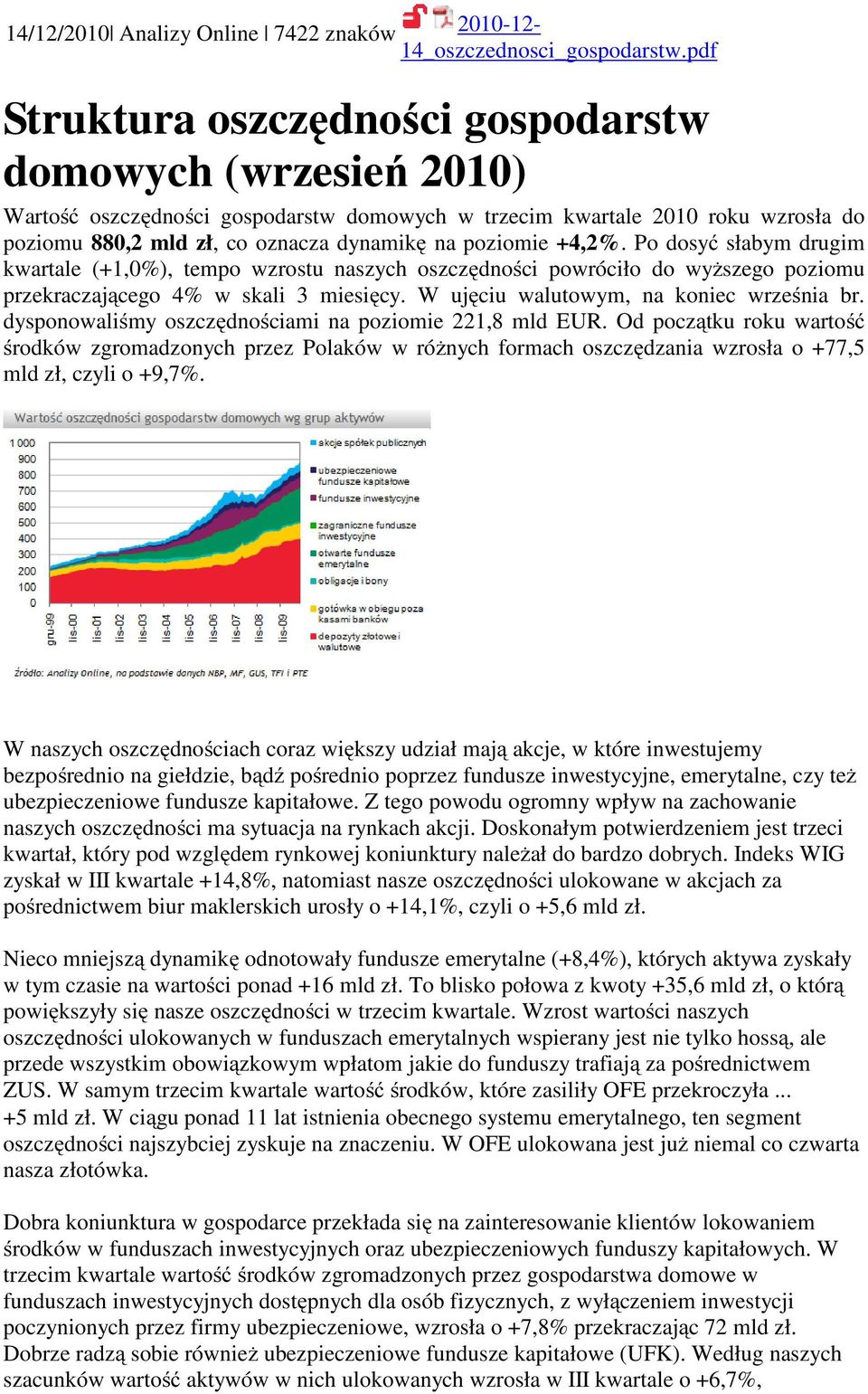 +4,2%. Po dosyć słabym drugim kwartale (+1,0%), tempo wzrostu naszych oszczędności powróciło do wyższego poziomu przekraczającego 4% w skali 3 miesięcy. W ujęciu walutowym, na koniec września br.