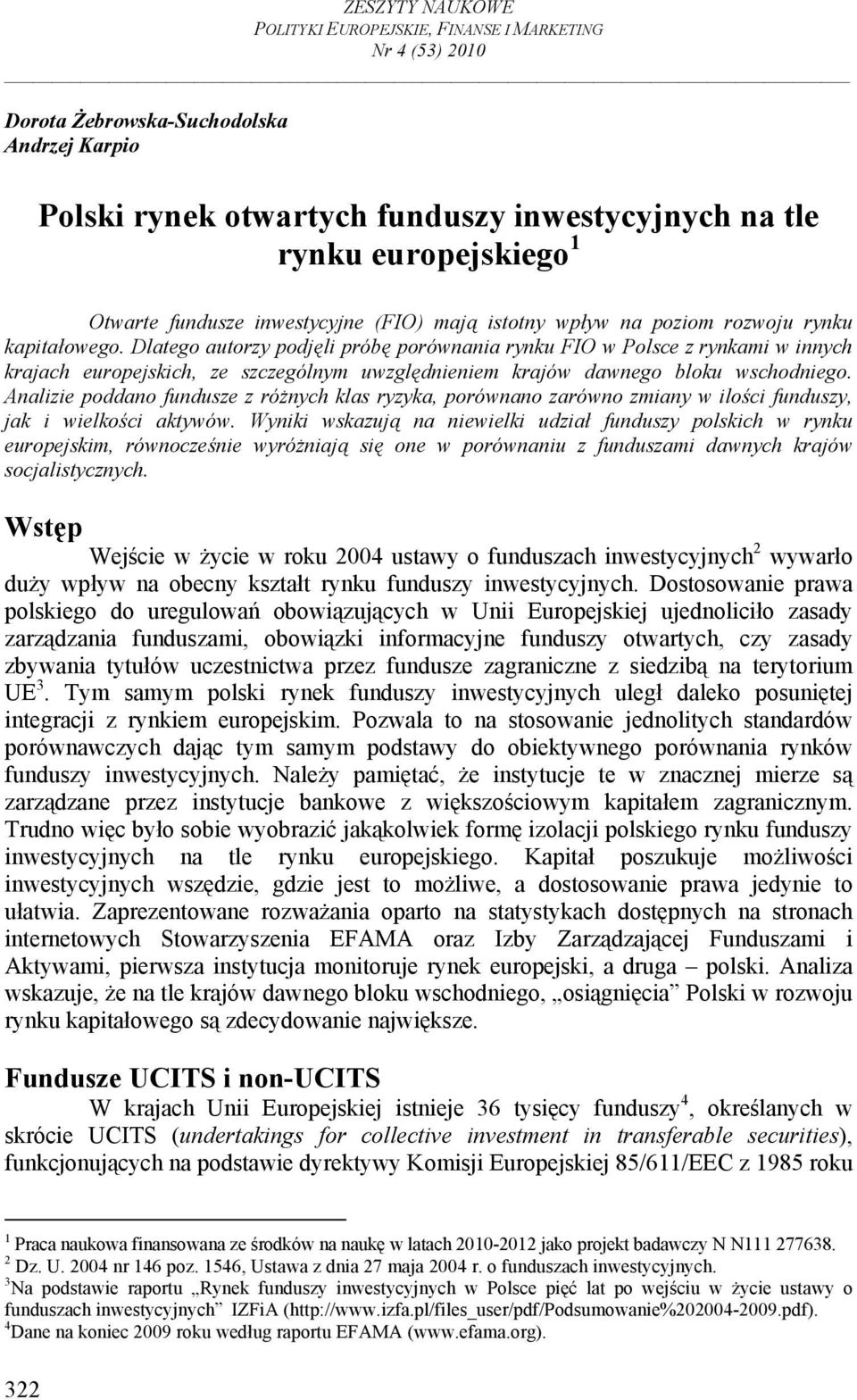 Dlatego autorzy podjęli próbę porównania rynku FIO w Polsce z rynkami w innych krajach europejskich, ze szczególnym uwzględnieniem krajów dawnego bloku wschodniego.