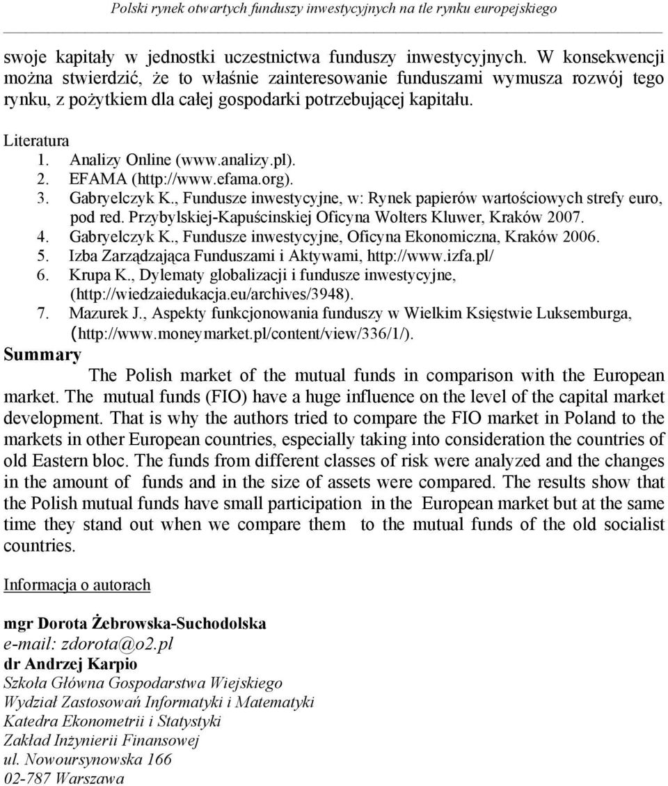 pl). 2. EFAMA (http://www.efama.org). 3. Gabryelczyk K., Fundusze inwestycyjne, w: Rynek papierów wartościowych strefy euro, pod red. Przybylskiej-Kapuścinskiej Oficyna Wolters Kluwer, Kraków 2007. 4.