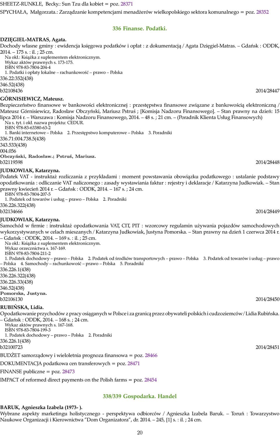 : Książka z suplementem elektronicznym. Wykaz aktów prawnych s. 173-175. ISBN 978-83-7804-204-4 1. Podatki i opłaty lokalne rachunkowość prawo Polska 336.22:352(438) 346.