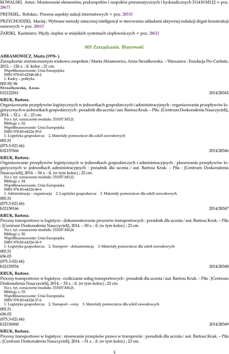 28615 ŻARSKI, Kazimierz: Węzły cieplne w miejskich systemach ciepłowniczych = poz. 28621 005 Zarządzanie. Biurowość ABRAMOWICZ, Marta (1978- ).