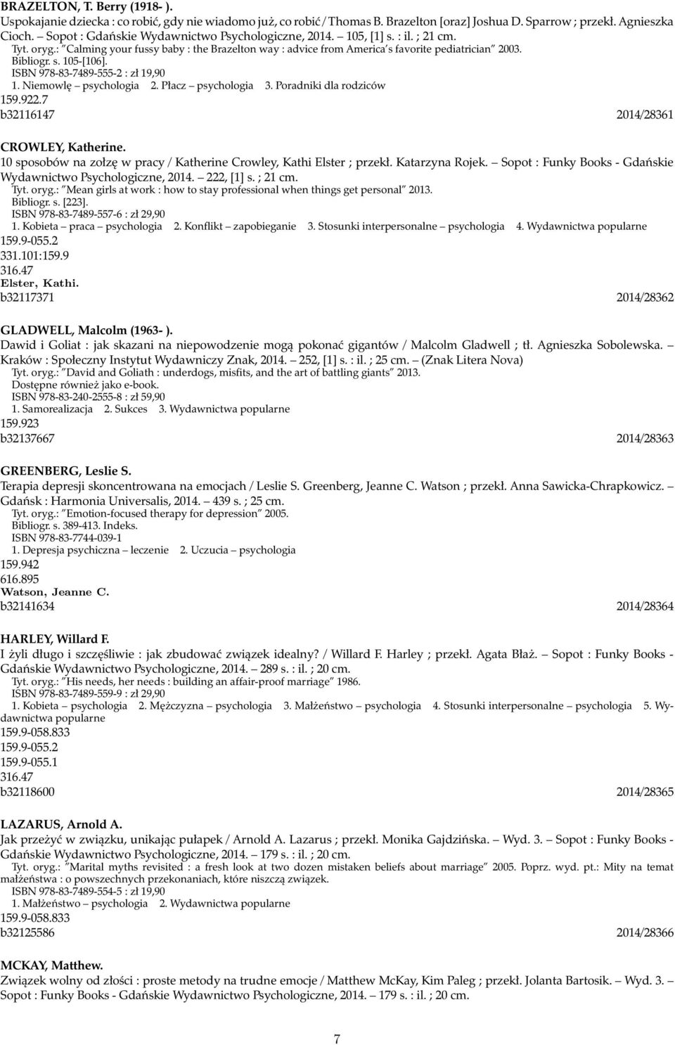 ISBN 978-83-7489-555-2 : zł 19,90 1. Niemowlę psychologia 2. Płacz psychologia 3. Poradniki dla rodziców 159.922.7 b32116147 2014/28361 CROWLEY, Katherine.