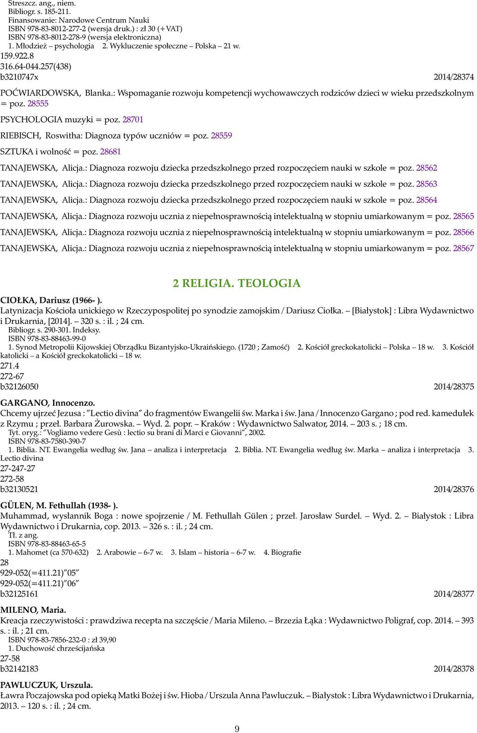 : Wspomaganie rozwoju kompetencji wychowawczych rodziców dzieci w wieku przedszkolnym = poz. 28555 PSYCHOLOGIA muzyki = poz. 28701 RIEBISCH, Roswitha: Diagnoza typów uczniów = poz.