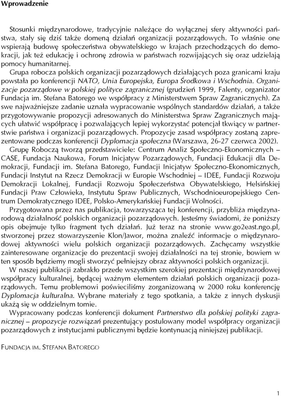 humanitarnej. Grupa robocza polskich organizacji pozarządowych działających poza granicami kraju powstała po konferencji NATO, Unia Europejska, Europa Środkowa i Wschodnia.