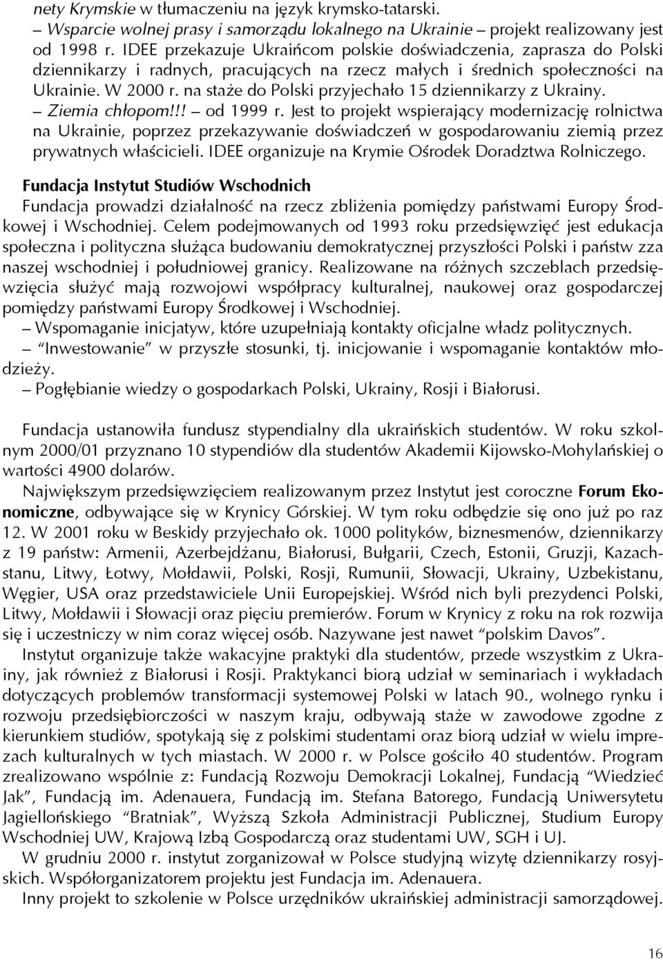 na staże do Polski przyjechało 15 dziennikarzy z Ukrainy. Ziemia chłopom!!! od 1999 r.