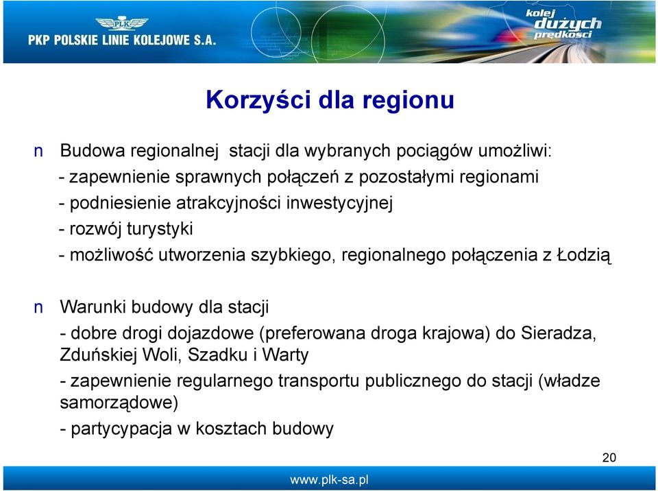 regionalnego połączenia z Łodzią n Warunki budowy dla stacji - dobre drogi dojazdowe (preferowana droga krajowa) do Sieradza,